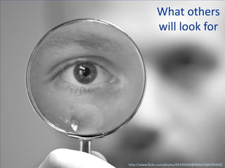 What others
               will look for




http://www.flickr.com/photos/63195643@N00/4184705426/
 