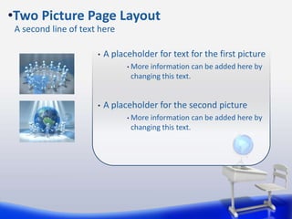 • A placeholder for text for the first picture
• More information can be added here by
changing this text.
• A placeholder for the second picture
• More information can be added here by
changing this text.
•Two Picture Page Layout
A second line of text here
 
