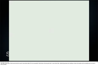 Saffron Revolution
Wednesday, July 22, 2009                                                                                                                                                                                                                       16
next step? what does a free burma look like? would it have been better off to be successful? what does a free iraq look like? (i wont show that). networking groups and creating a virtual civil society can be a powerful tool. but only if
done correctly
 