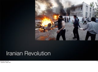 Iranian Revolution
Wednesday, July 22, 2009             18
Facebook? Twitter? etc?
 