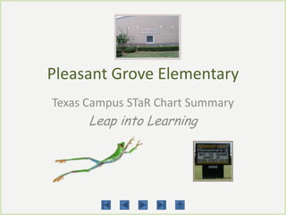 Pleasant Grove Elementary
Texas Campus STaR Chart Summary
      Leap into Learning
 