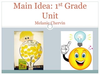 st
1

Main Idea: Grade
Unit
Melanie Chervin

 