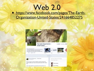 Web 2.0

• https://www.facebook.com/pages/The-EarthOrganization-United-States/241664852275

 
