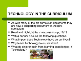 TECHNOLOGY IN THE CURRICULUM








As with many of the old curriculum documents they
are now a supporting document...