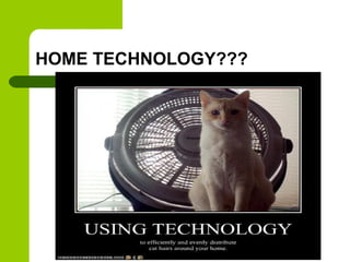 HOME TECHNOLOGY???

 
