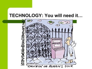 TECHNOLOGY: You will need it…
 