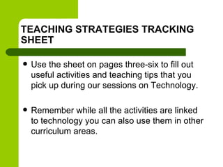 TEACHING STRATEGIES TRACKING
SHEET

   Use the sheet on pages three-six to fill out
    useful activities and teaching ti...