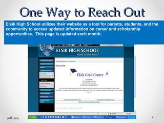 One Way to Reach Out Elsik High School utilizes their website as a tool for parents, students, and the community to access updated information on career and scholarship opportunities.  This page is updated each month.   (AISD, 2010) 