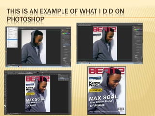 THIS IS AN EXAMPLE OF WHAT I DID ON
PHOTOSHOP
 