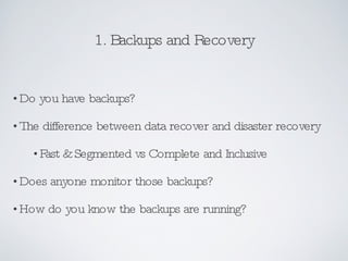 1. Backups and Recovery <ul><li>Do you have backups?  </li></ul><ul><li>The difference between data recover and disaster r...
