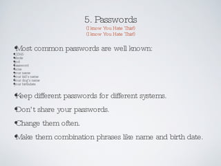 5. Passwords (I know You Hate This!) (I know You Hate This!) <ul><li>Most common passwords are well known:  </li></ul><ul>...