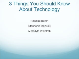 3 Things You Should Know About Technology ,[object Object],[object Object],[object Object]