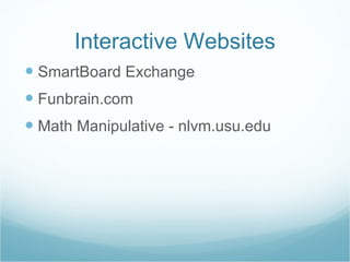 Interactive Websites SmartBoard Exchange Funbrain.com Math Manipulative - nlvm.usu.edu 