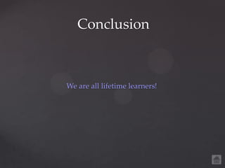 Conclusion



We are all lifetime learners!
 