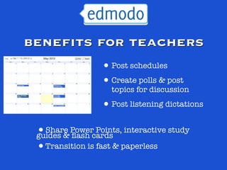 benefits for teachers
               • Post schedules
               • Create polls & post
                  topics for discussion

               • Post listening dictations
 •Share Powercards interactive study
 guides & ﬂash
                Points,

 •Transition is fast & paperless
 