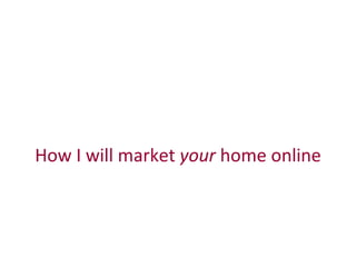 How I will market  your  home online 