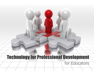Technology for Professional Development
for Educators
 