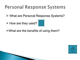 What are Personal Response Systems? How are they used?  What are the benefits of using them? 