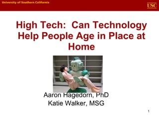 High Tech:  Can Technology Help People Age in Place at Home Aaron Hagedorn, PhD Katie Walker, MSG 