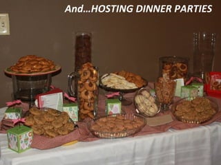 And…HOSTING DINNER PARTIES 