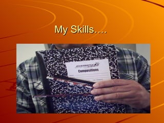 My Skills….