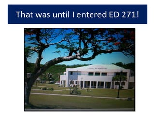 That was until I entered ED 271!