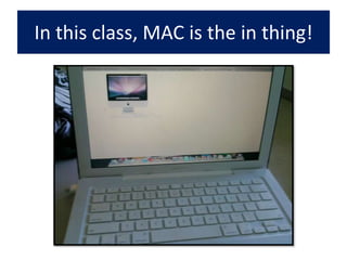 In this class, MAC is the in thing!