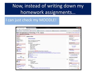 Now, instead of writing down my homework assignments…I can just check my MOODLE!