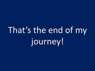 That’s the end of my journey!