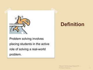 DefinitionProblem solving involves placing students in the active role of solving a real-world problem.3Hilyard Technology Report #1 -- Problem Solving