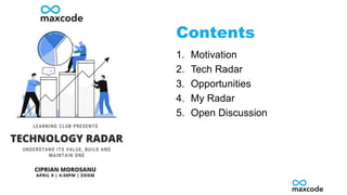 1. Motivation
2. Tech Radar
3. Opportunities
4. My Radar
5. Open Discussion
Contents
 