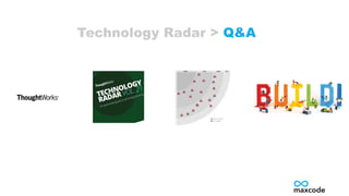 Technology Radar > Q&A
 