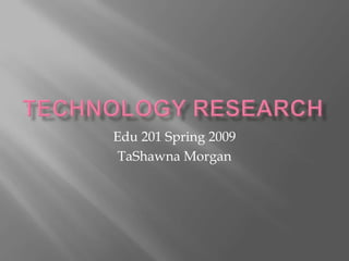 Edu 201 Spring 2009
 TaShawna Morgan
 