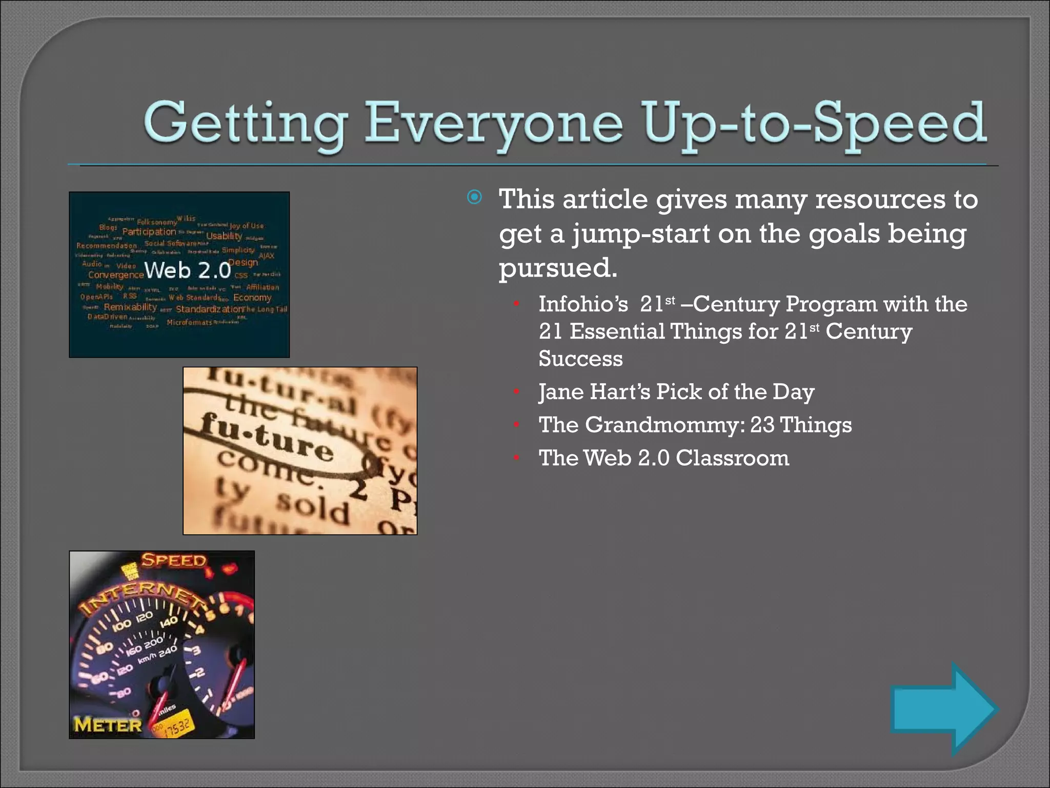 This article gives many resources to get a jump-start on the goals being pursued. Infohio’s  21 st  –Century Program with the 21 Essential Things for 21 st  Century Success Jane Hart’s Pick of the Day The Grandmommy: 23 Things The Web 2.0 Classroom 