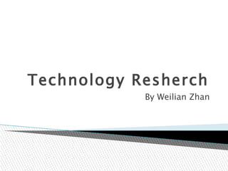 Technology Resherch
            By Weilian Zhan
 