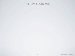 THE TWO EXTREMES




       3           Jake Reeves - May 2011
 