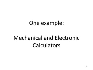 One example:

Mechanical and Electronic
      Calculators


                            25
 