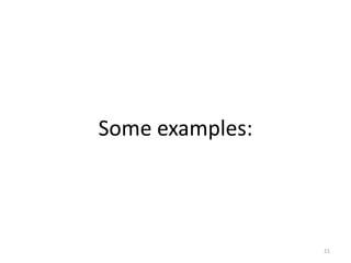 Some examples:




                 21
 