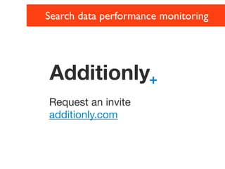 Search data performance monitoring




Additionly+
Request an invite
additionly.com
 