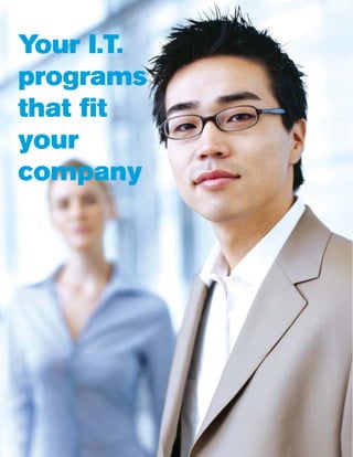 Your I.T.
programs
that fit
your
company

 