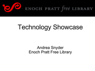 Technology Showcase Andrea Snyder Enoch Pratt Free Library 