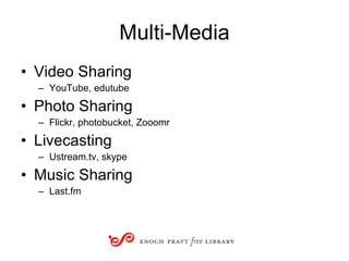 Multi-Media <ul><li>Video Sharing </li></ul><ul><ul><li>YouTube, edutube </li></ul></ul><ul><li>Photo Sharing </li></ul><u...