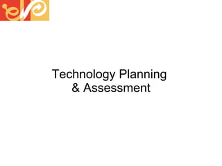 Technology Planning  & Assessment 