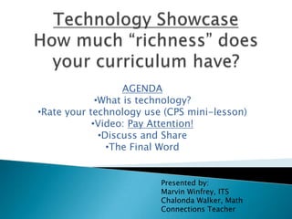 Technology ShowcaseHow much “richness” does your curriculum have? AGENDA ,[object Object]