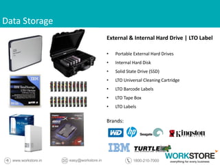 Data Storage
External & Internal Hard Drive | LTO Label
• Portable External Hard Drives
• Internal Hard Disk
• Solid State Drive (SSD)
• LTO Universal Cleaning Cartridge
• LTO Barcode Labels
• LTO Tape Box
• LTO Labels
Brands:
 