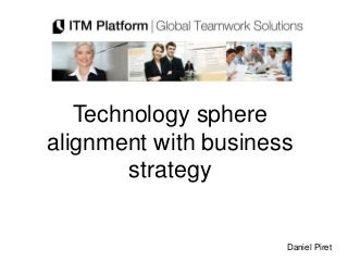 Technology sphere
alignment with business
        strategy


                      Daniel Piret
 