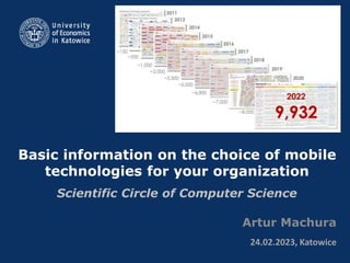 Basic information on the choice of mobile
technologies for your organization
Scientific Circle of Computer Science
Artur Machura
24.02.2023, Katowice
 