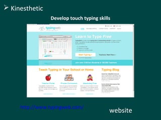Develop touch typing skills 
 Kinesthetic 
website http://www.typingweb.com/ 
 