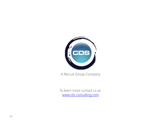 To learn more contact us at:
www.cds-consulting.com
A Recruit Group Company
22
 