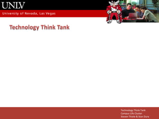 Technology Think Tank Campus Life Cluster Steven Thiele & Stan Dura 